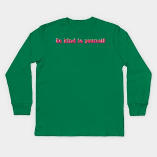 Be kind to yourself Kids Long Sleeve T-Shirt